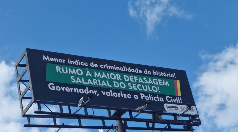 UGEIRM e a ASDEP/RS (Associação dos Delegados de Polícia do RS) lançaram uma série de outdoors, exigindo que o estado valorize os Policiais.